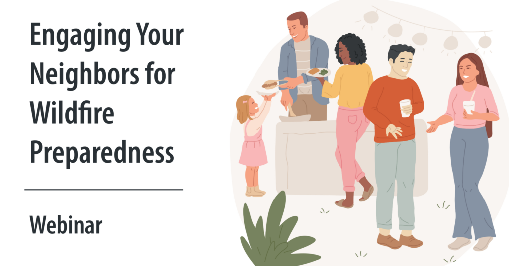 Illustration of an outdoor gathering where a man and woman are talking with cups in their hands, and a man is handing a hamburger to a girl raising a plate while a woman with a plate of food stands next to her. Text says Engaging your neighbors for wildfire preparedness webinar.